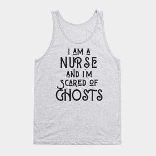 I am a Nurse and I am afraid of ghosts Tank Top